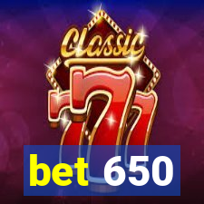 bet 650